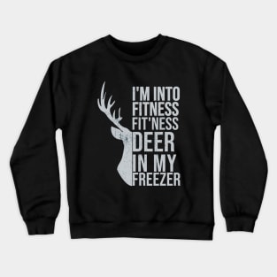 I'm Into Fitness Fit'Ness Deer In My Freezer Funny Hunter Crewneck Sweatshirt